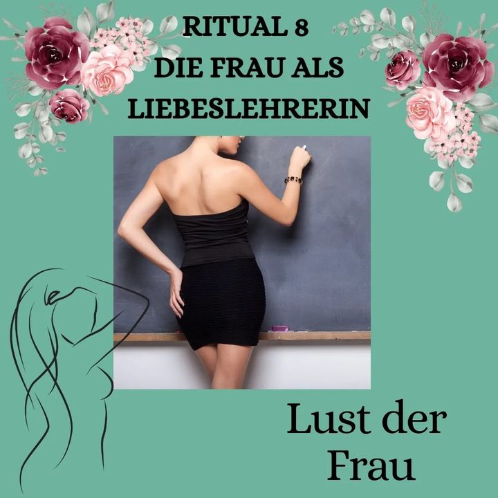 RITUAL 8 - DIE FRAU ALS LIEBESLEHRERIN
Ritual 8: Liebeslehrerin

..... - BeFree Liebesschule