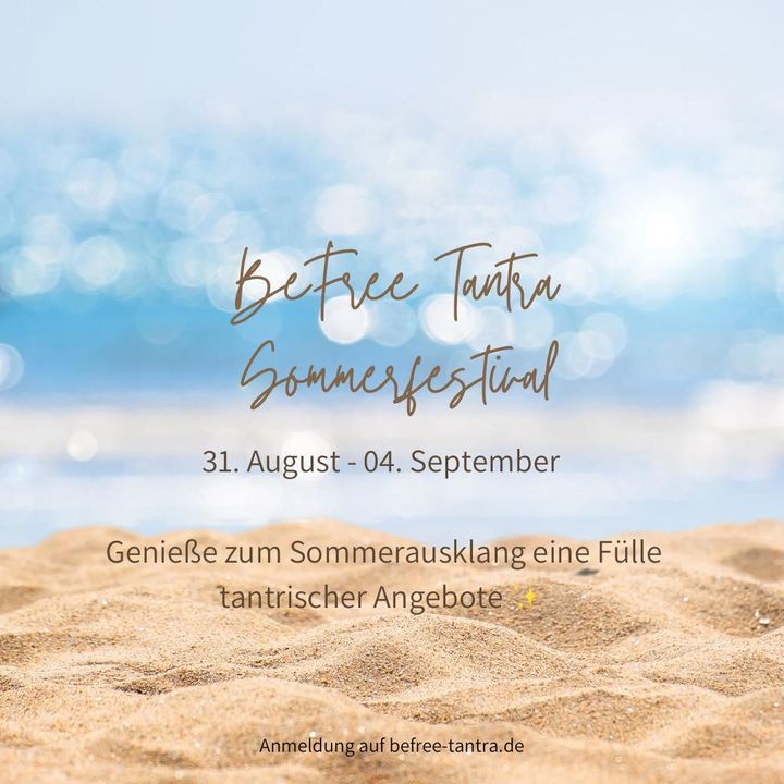 Zum Sommerausklang gibt es erneut ein BeFree Tantra Sommerfestiva..... - BeFree Liebesschule